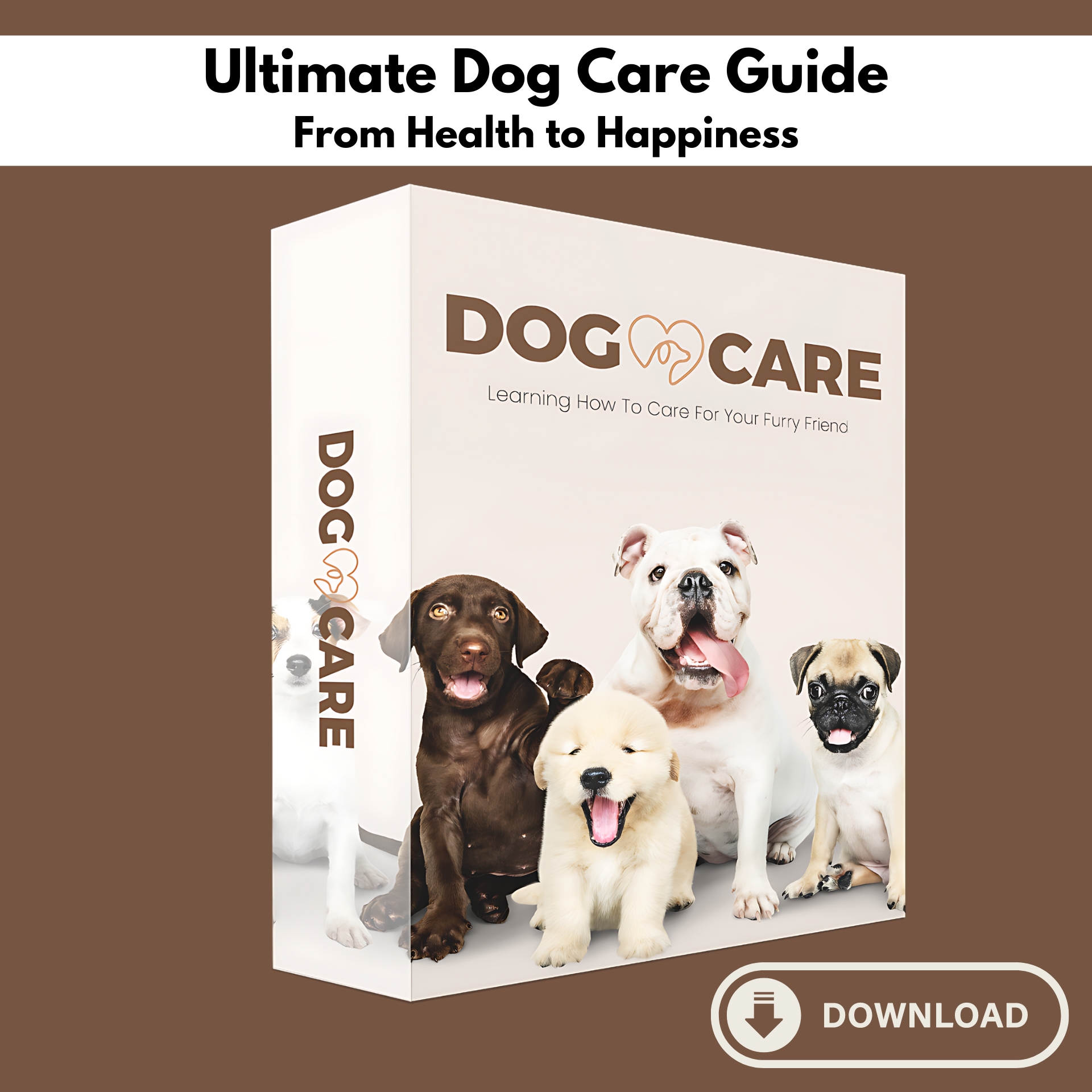 Ultimate Dog Care Guide: From Health to Happiness