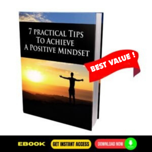 7 Practical Tips To Achieve a Positive Mindset